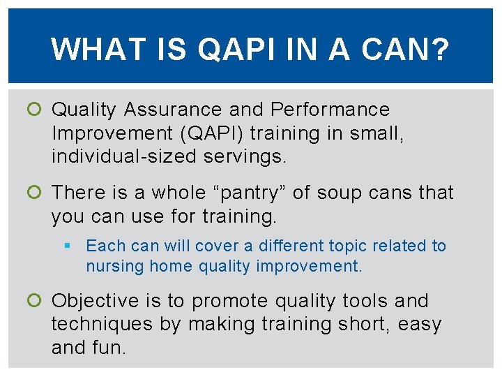 WHAT IS QAPI IN A CAN? Quality Assurance and Performance Improvement (QAPI) training in