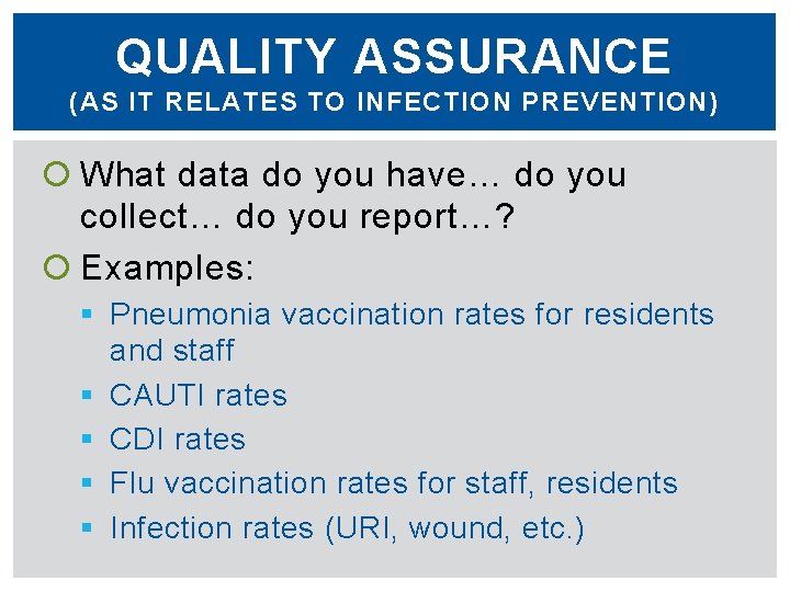 QUALITY ASSURANCE (AS IT RELATES TO INFECTION PREVENTION) What data do you have… do