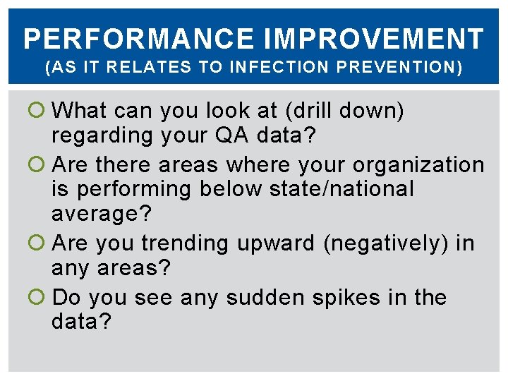 PERFORMANCE IMPROVEMENT (AS IT RELATES TO INFECTION PREVENTION) What can you look at (drill