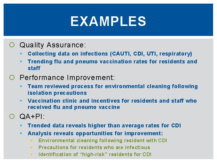 EXAMPLES Quality Assurance: § § Collecting data on infections (CAUTI, CDI, UTI, respiratory) Trending