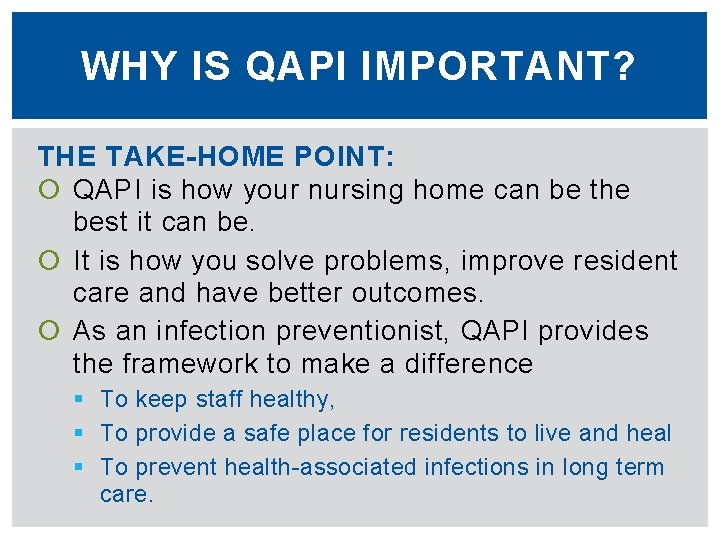 WHY IS QAPI IMPORTANT? THE TAKE-HOME POINT: QAPI is how your nursing home can