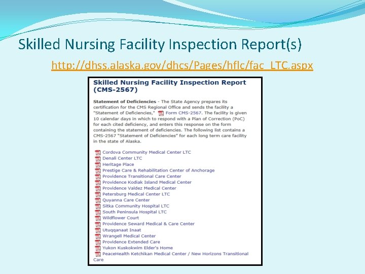 Skilled Nursing Facility Inspection Report(s) http: //dhss. alaska. gov/dhcs/Pages/hflc/fac_LTC. aspx 