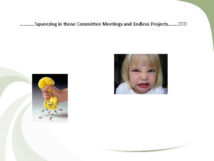 …………Squeezing in those Committee Meetings and Endless Projects……. . !!!!! 