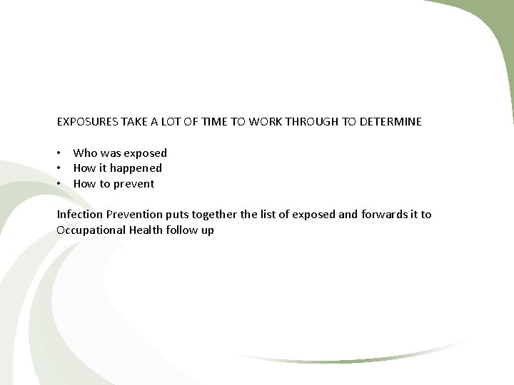EXPOSURES TAKE A LOT OF TIME TO WORK THROUGH TO DETERMINE • Who was