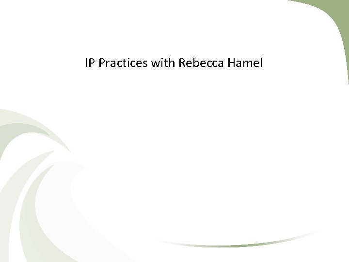 IP Practices with Rebecca Hamel 