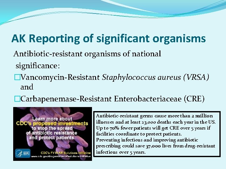 AK Reporting of significant organisms Antibiotic-resistant organisms of national significance: �Vancomycin-Resistant Staphylococcus aureus (VRSA)