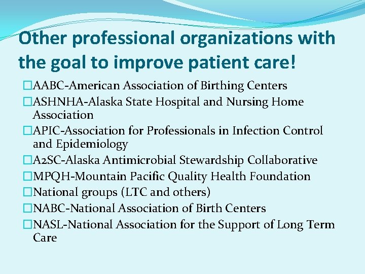 Other professional organizations with the goal to improve patient care! �AABC-American Association of Birthing