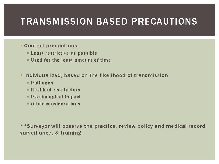 TRANSMISSION BASED PRECAUTIONS § Contact precautions § Least restrictive as possible § Used for
