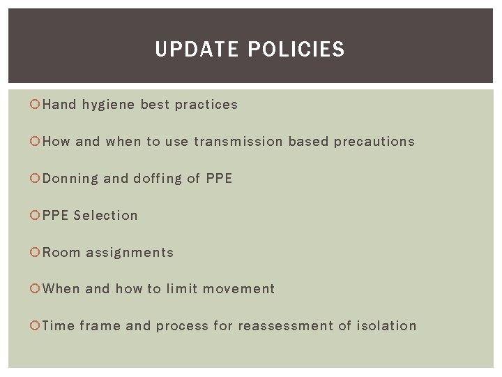UPDATE POLICIES Hand hygiene best practices How and when to use transmission based precautions