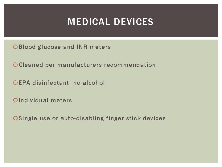 MEDICAL DEVICES Blood glucose and INR meters Cleaned per manufacturers recommendation EPA disinfectant, no