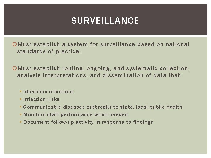 SURVEILLANCE Must establish a system for surveillance based on national standards of practice. Must