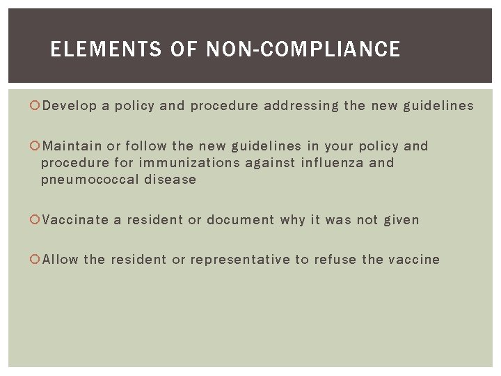 ELEMENTS OF NON-COMPLIANCE Develop a policy and procedure addressing the new guidelines Maintain or