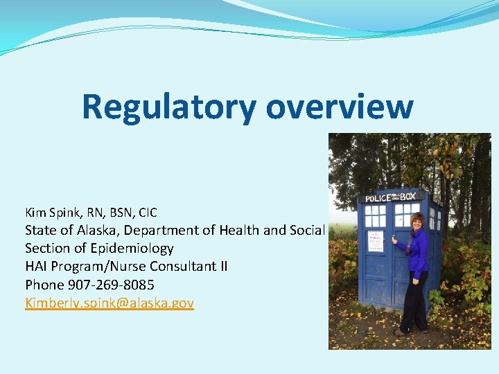 Regulatory overview Kim Spink, RN, BSN, CIC State of Alaska, Department of Health and