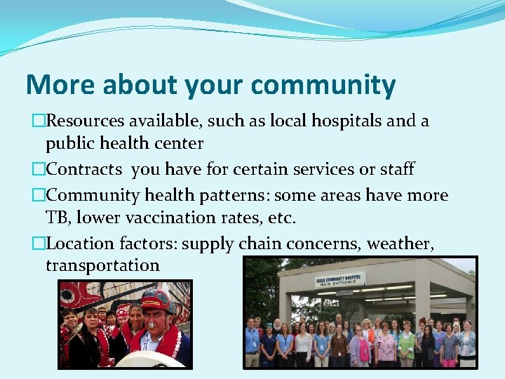 More about your community �Resources available, such as local hospitals and a public health
