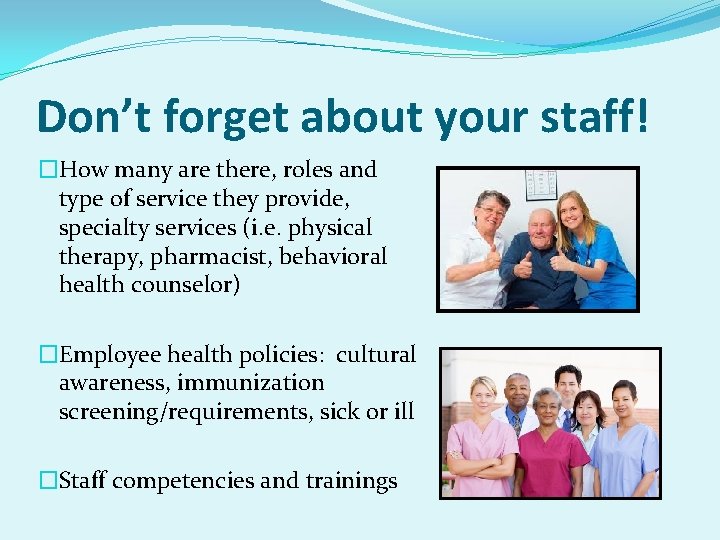 Don’t forget about your staff! �How many are there, roles and type of service