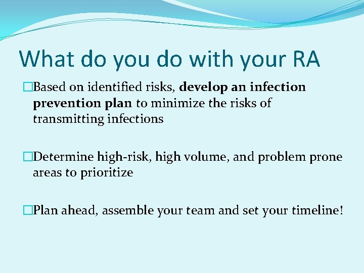 What do you do with your RA �Based on identified risks, develop an infection