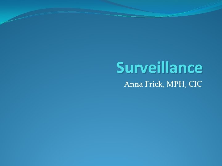 Surveillance Anna Frick, MPH, CIC 