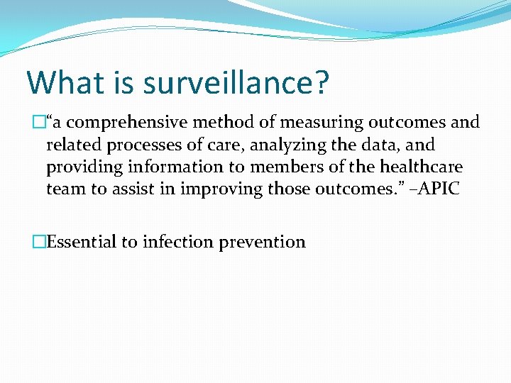 What is surveillance? �“a comprehensive method of measuring outcomes and related processes of care,