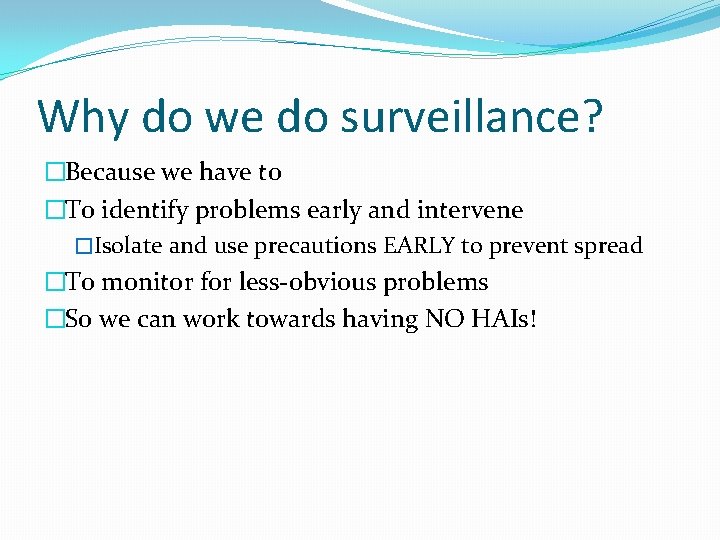 Why do we do surveillance? �Because we have to �To identify problems early and