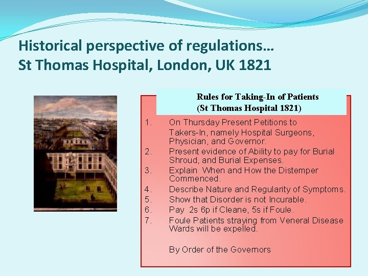 Historical perspective of regulations… St Thomas Hospital, London, UK 1821 Rules for Taking-In of
