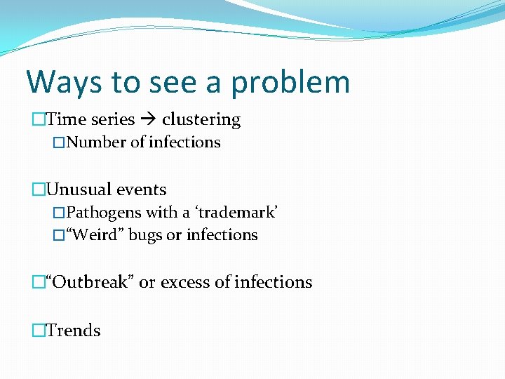 Ways to see a problem �Time series clustering �Number of infections �Unusual events �Pathogens