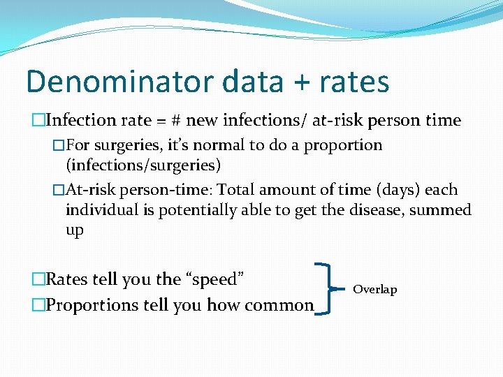 Denominator data + rates �Infection rate = # new infections/ at-risk person time �For
