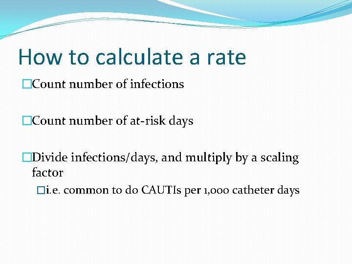 How to calculate a rate �Count number of infections �Count number of at-risk days