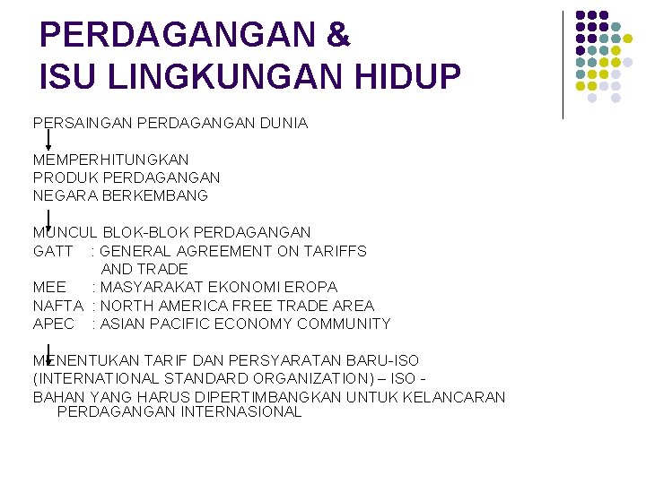PERDAGANGAN & ISU LINGKUNGAN HIDUP PERSAINGAN PERDAGANGAN DUNIA MEMPERHITUNGKAN PRODUK PERDAGANGAN NEGARA BERKEMBANG MUNCUL