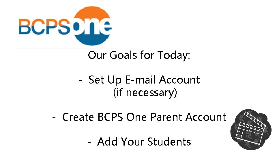 Our Goals for Today: - Set Up E-mail Account (if necessary) - Create BCPS