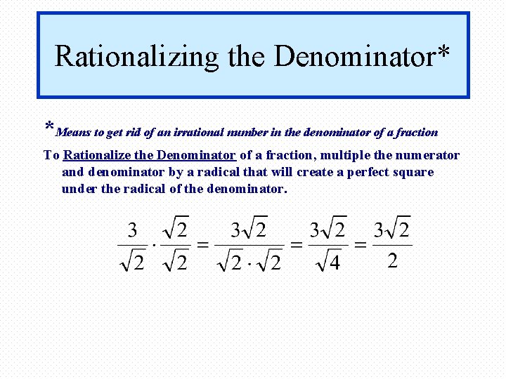 Rationalizing the Denominator* *Means to get rid of an irrational number in the denominator Rationalizing the Denominator* *Means to get rid of an irrational number in the denominator