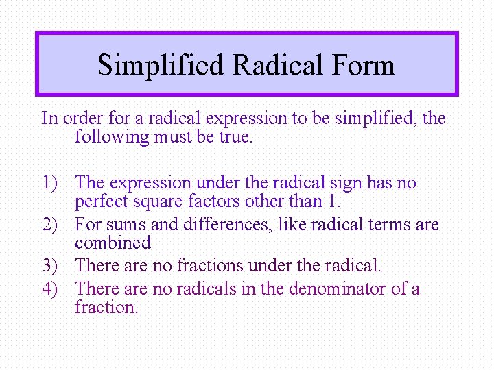 Simplified Radical Form In order for a radical expression to be simplified, the following