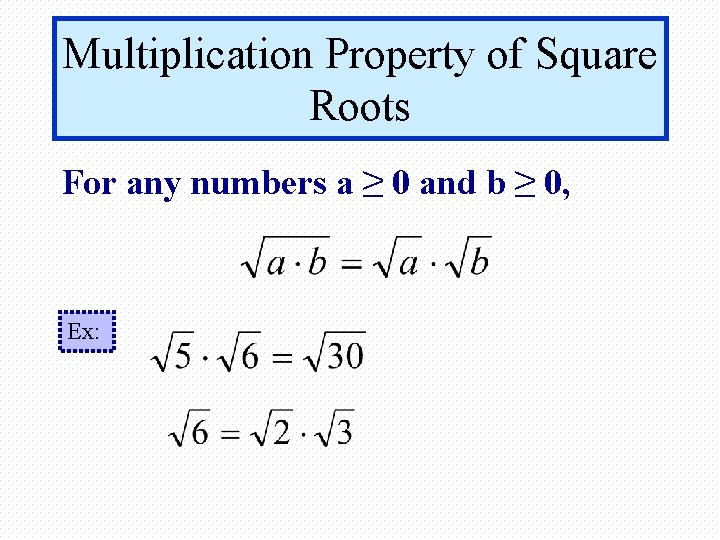 Multiplication Property of Square Roots For any numbers a ≥ 0 and b ≥