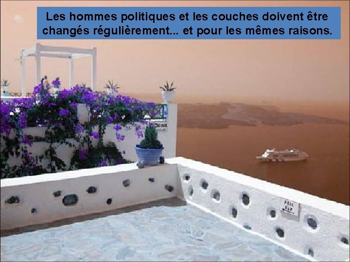 Les hommes politiques et les couches doivent être changés régulièrement. . . et pour