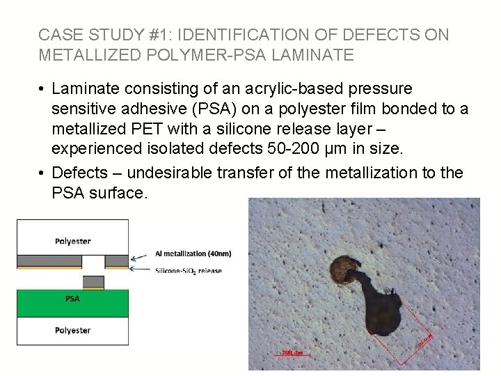 CASE STUDY #1: IDENTIFICATION OF DEFECTS ON METALLIZED POLYMER-PSA LAMINATE • Laminate consisting of