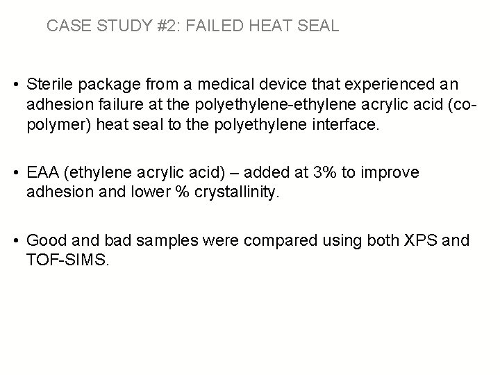 CASE STUDY #2: FAILED HEAT SEAL • Sterile package from a medical device that