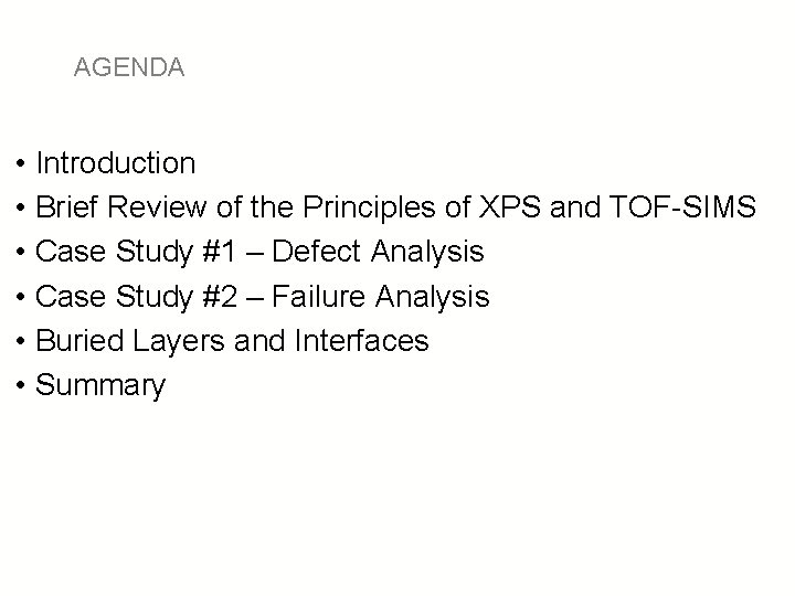 AGENDA • Introduction • Brief Review of the Principles of XPS and TOF-SIMS •