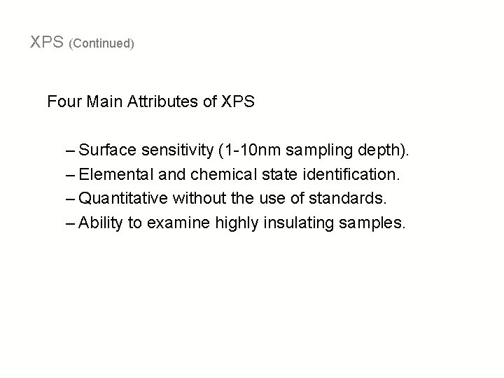 XPS (Continued) Four Main Attributes of XPS – Surface sensitivity (1 -10 nm sampling