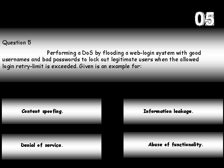 Question 5 Performing a Do. S by flooding a web-login system with good usernames