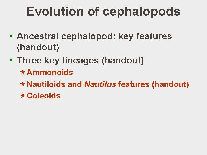 Evolution of cephalopods § Ancestral cephalopod: key features (handout) § Three key lineages (handout)