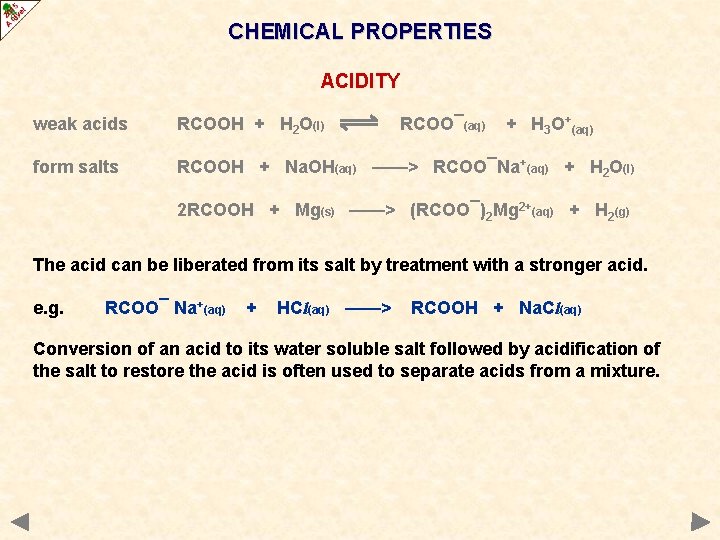 CHEMICAL PROPERTIES ACIDITY weak acids RCOOH + H 2 O(l) RCOO¯(aq) + H 3