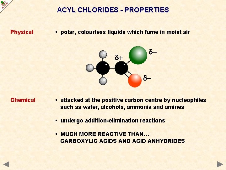 ACYL CHLORIDES - PROPERTIES Physical • polar, colourless liquids which fume in moist air