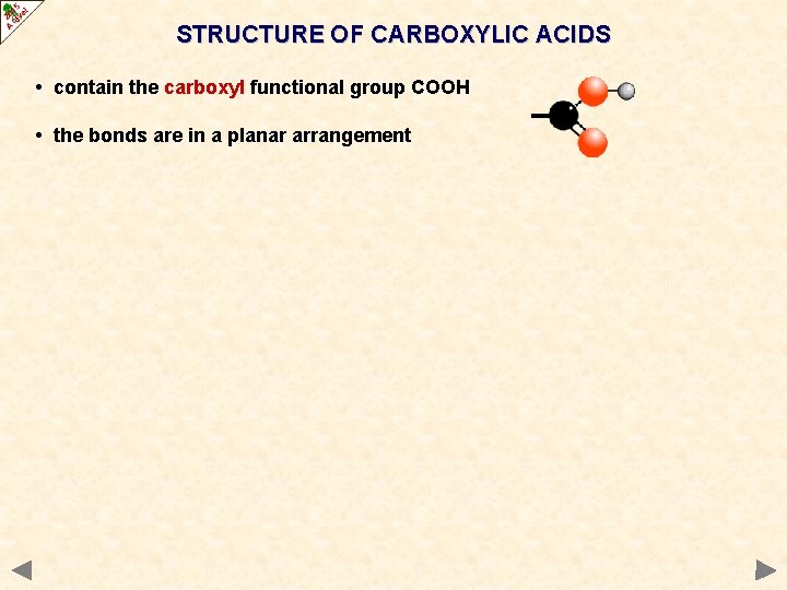 STRUCTURE OF CARBOXYLIC ACIDS • contain the carboxyl functional group COOH • the bonds