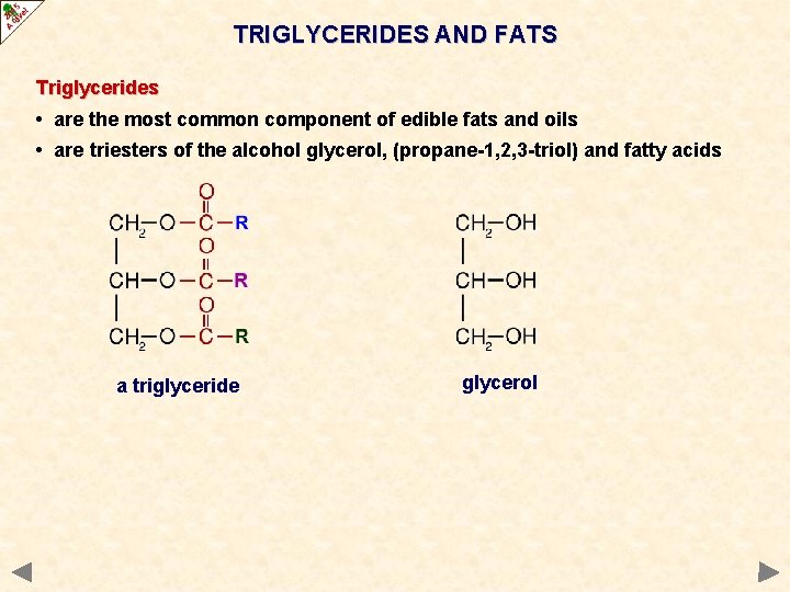TRIGLYCERIDES AND FATS Triglycerides • are the most common component of edible fats and