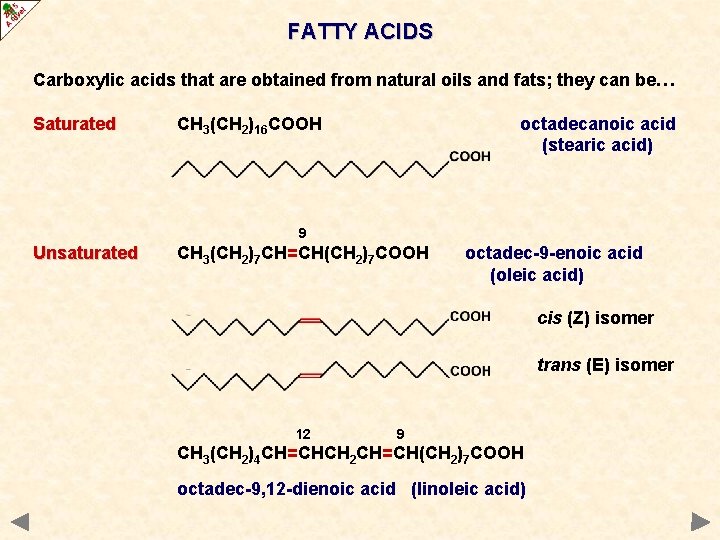 FATTY ACIDS Carboxylic acids that are obtained from natural oils and fats; they can