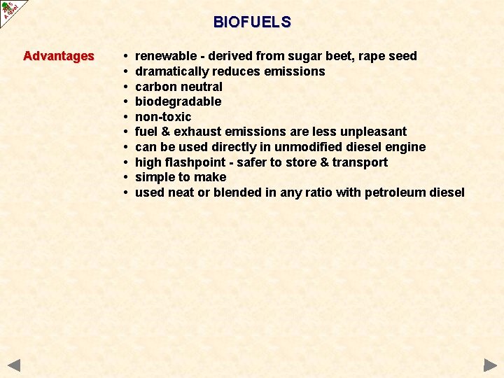 BIOFUELS Advantages • • • renewable - derived from sugar beet, rape seed dramatically