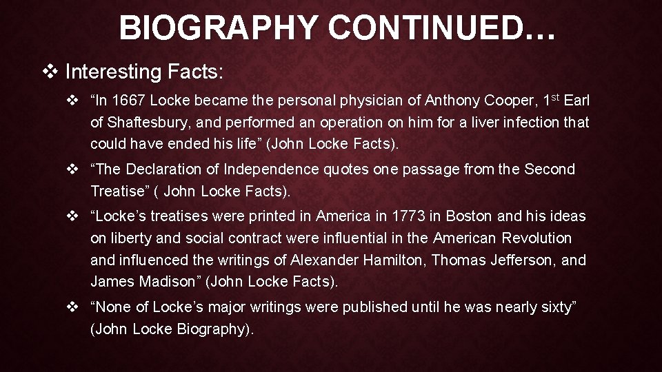 BIOGRAPHY CONTINUED… v Interesting Facts: v “In 1667 Locke became the personal physician of