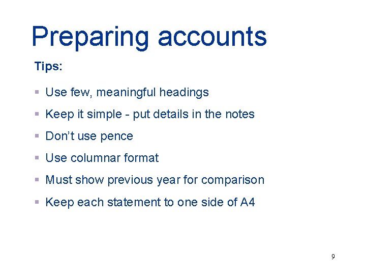 Preparing accounts Tips: § Use few, meaningful headings § Keep it simple - put