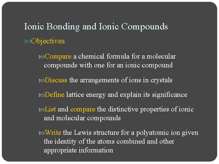 Ionic Bonding and Ionic Compounds Objectives Compare a chemical formula for a molecular compounds Ionic Bonding and Ionic Compounds Objectives Compare a chemical formula for a molecular compounds