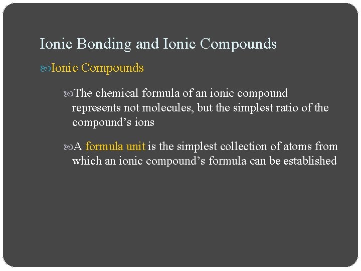 Ionic Bonding and Ionic Compounds The chemical formula of an ionic compound represents not