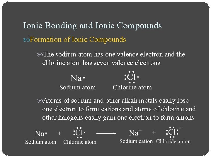 Ionic Bonding and Ionic Compounds Formation of Ionic Compounds The sodium atom has one